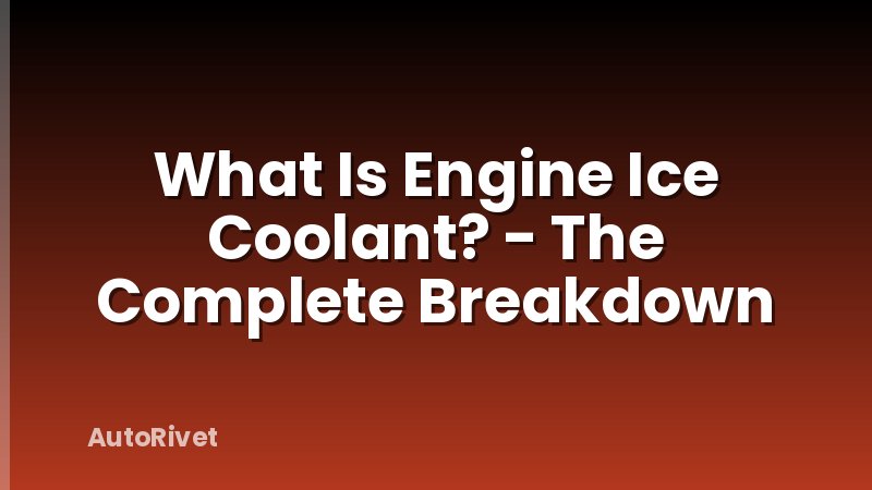 What Is Engine Ice Coolant? - The Complete Breakdown