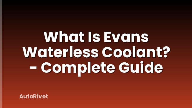 What Is Evans Waterless Coolant? - Complete Guide