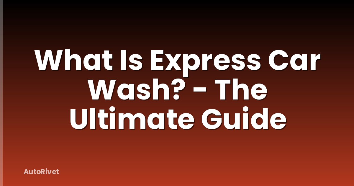 What Is Express Car Wash? - The Ultimate Guide