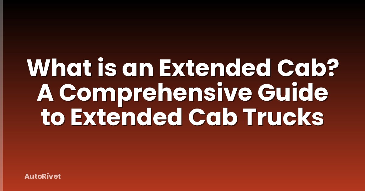 What is an Extended Cab? A Comprehensive Guide to Extended Cab Trucks