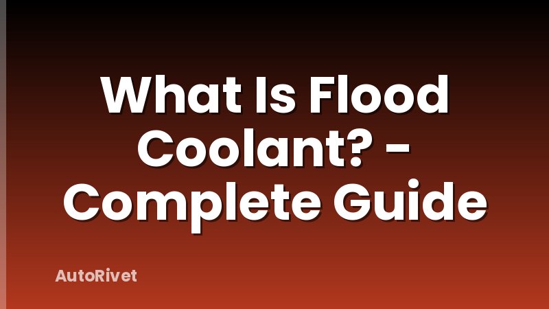 What Is Flood Coolant? - Complete Guide