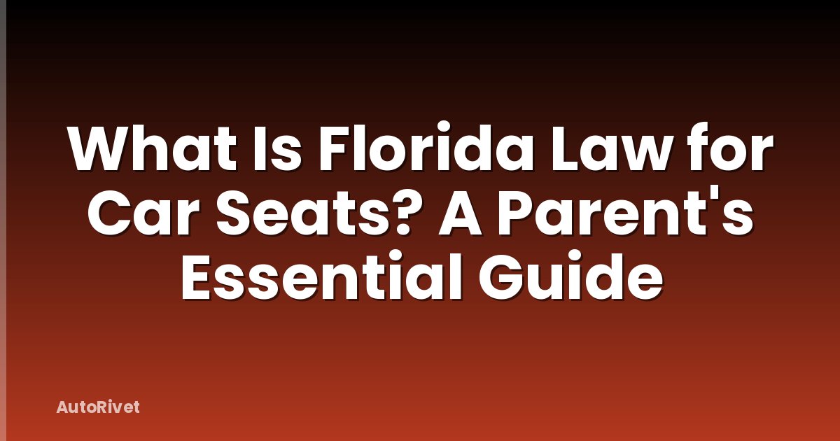 What Is Florida Law for Car Seats? A Parent's Essential Guide