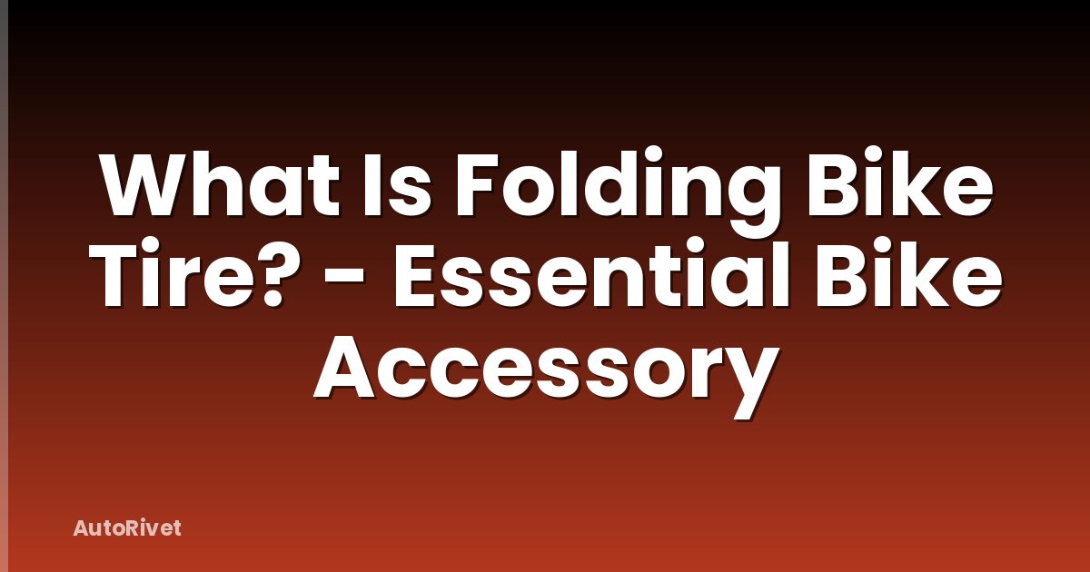 What Is Folding Bike Tire? - Essential Bike Accessory