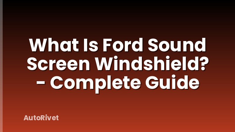 What Is Ford Sound Screen Windshield? - Complete Guide