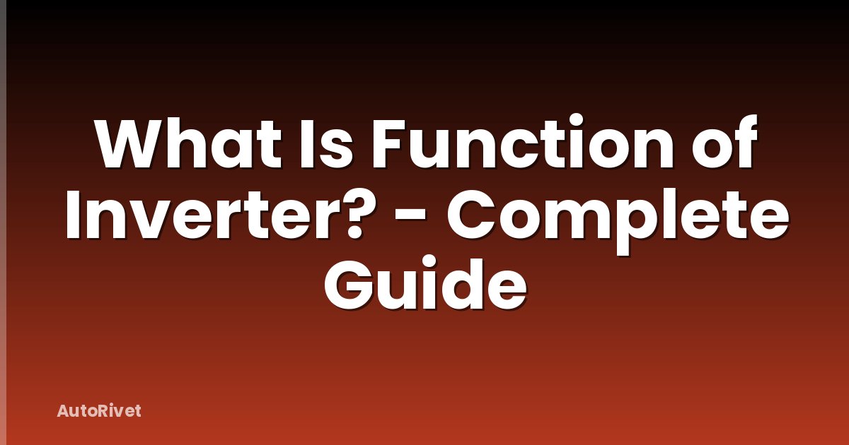 What Is Function of Inverter? - Complete Guide