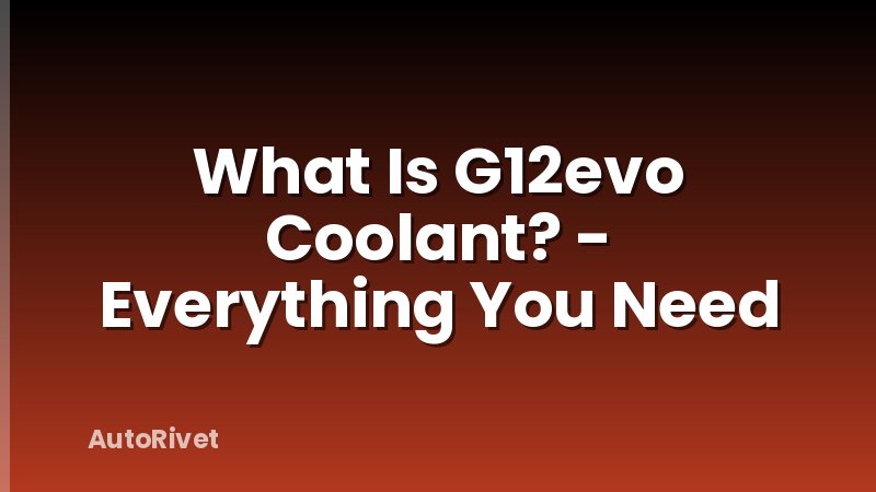 What Is G12evo Coolant? - Everything You Need