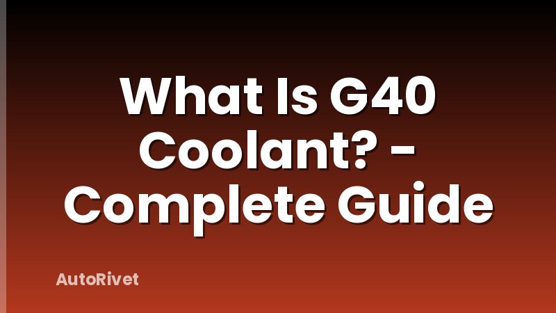 What Is G40 Coolant? - Complete Guide