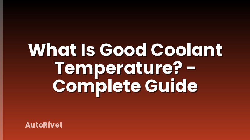 What Is Good Coolant Temperature? - Complete Guide