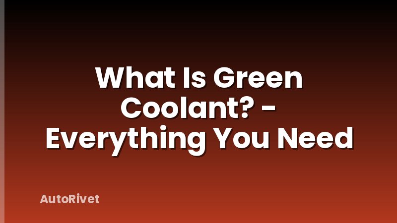 What Is Green Coolant? - Everything You Need