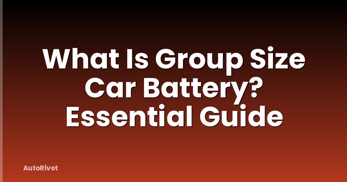 What Is Group Size Car Battery? Essential Guide