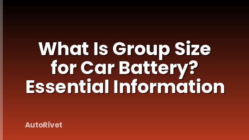 What Is Group Size for Car Battery? Essential Information