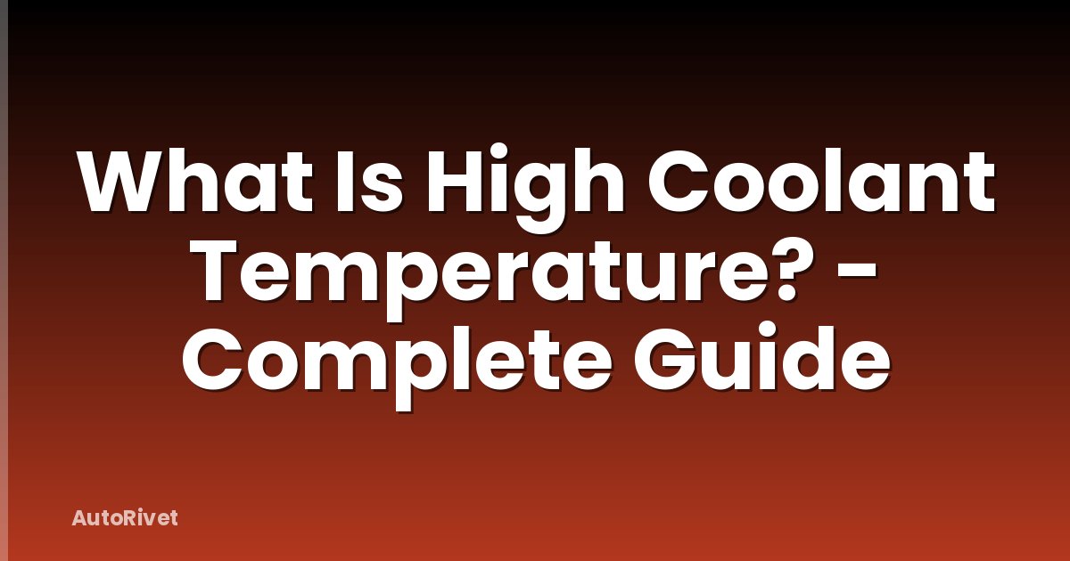 What Is High Coolant Temperature? - Complete Guide