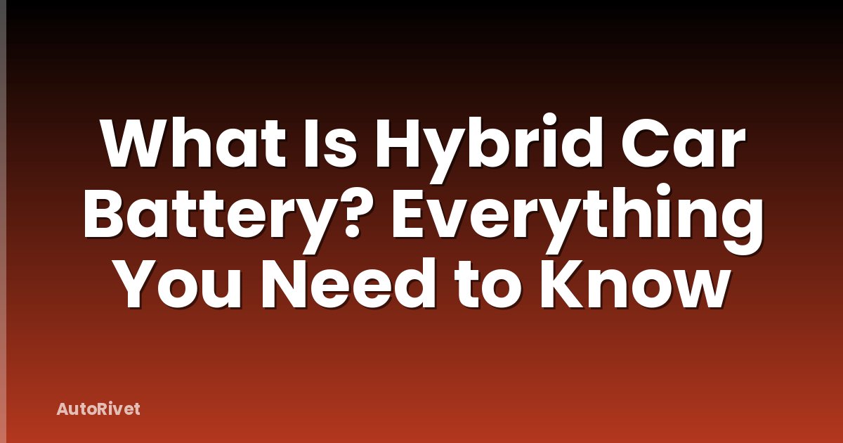 What Is Hybrid Car Battery? Everything You Need to Know