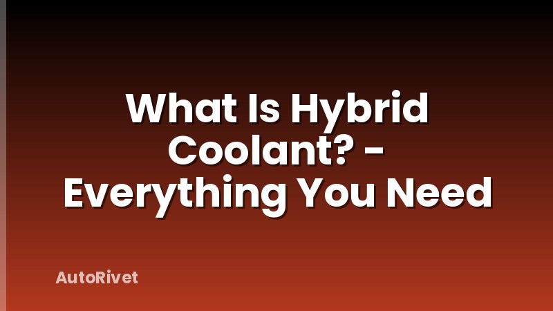 What Is Hybrid Coolant? - Everything You Need