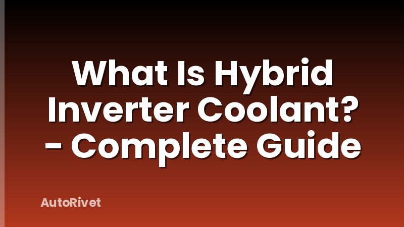 What Is Hybrid Inverter Coolant? - Complete Guide
