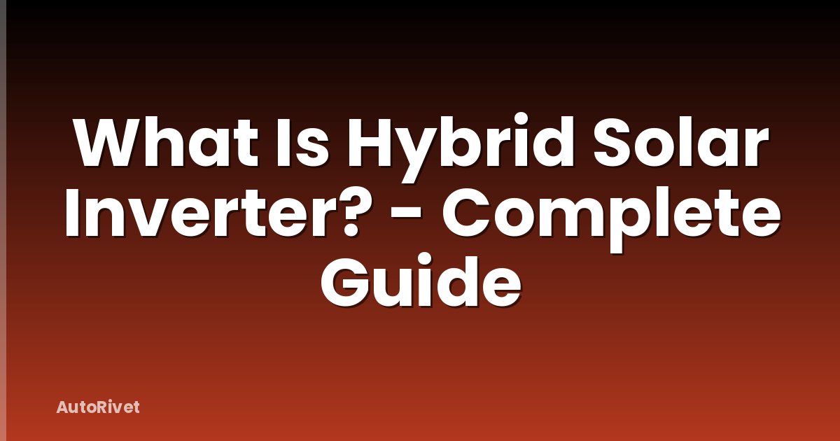 What Is Hybrid Solar Inverter? - Complete Guide