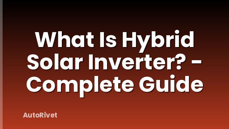 What Is Hybrid Solar Inverter? - Complete Guide