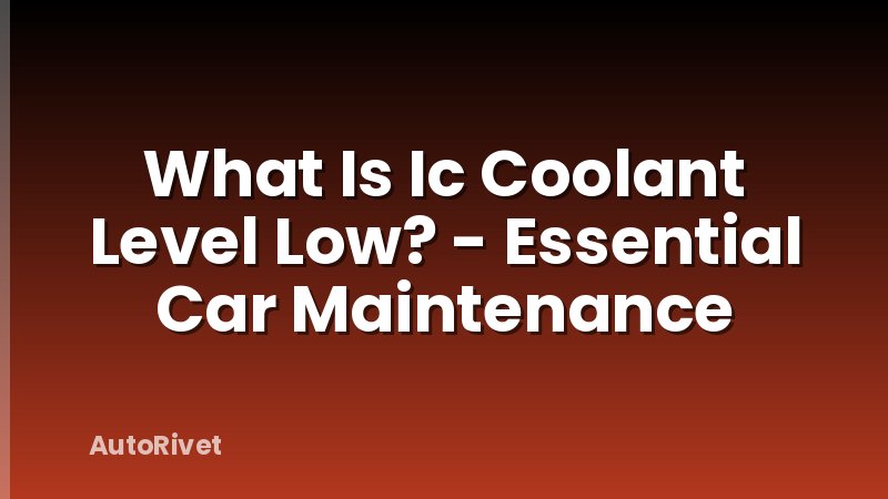 What Is Ic Coolant Level Low? - Essential Car Maintenance