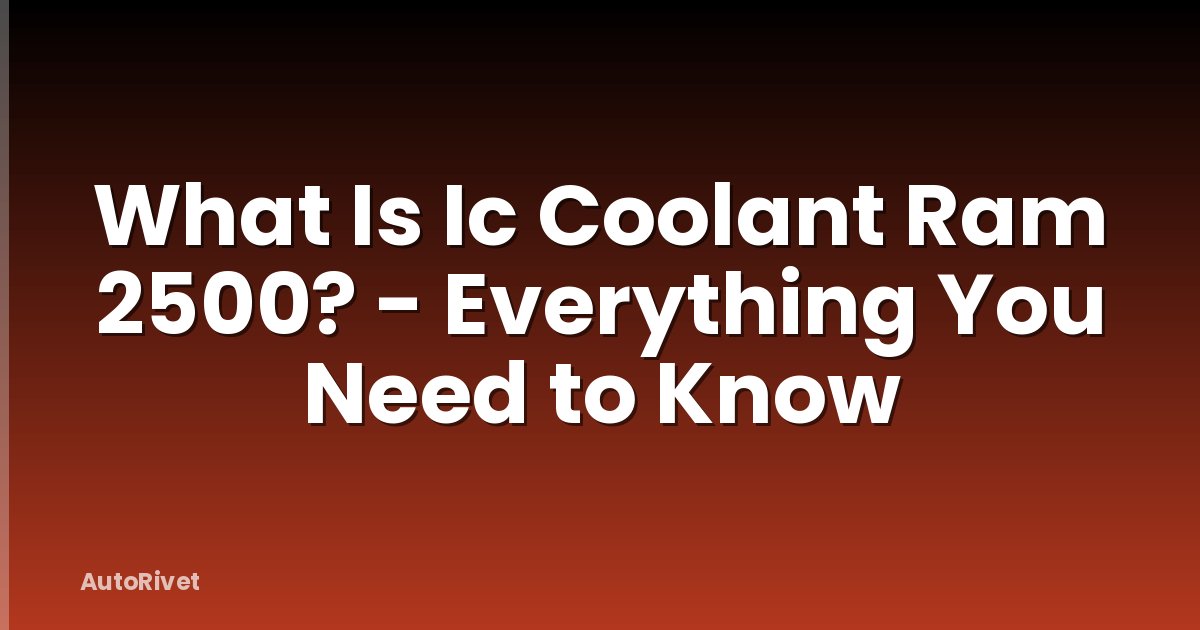 What Is Ic Coolant Ram 2500? - Everything You Need to Know