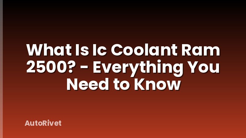 What Is Ic Coolant Ram 2500? - Everything You Need to Know