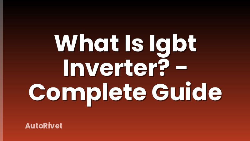 What Is Igbt Inverter? - Complete Guide