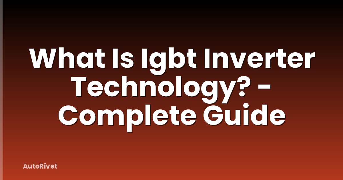 What Is Igbt Inverter Technology? - Complete Guide