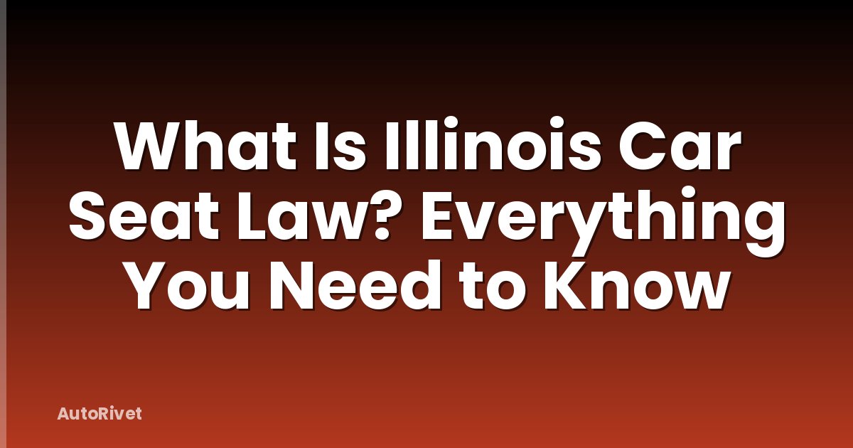 What Is Illinois Car Seat Law? Everything You Need to Know