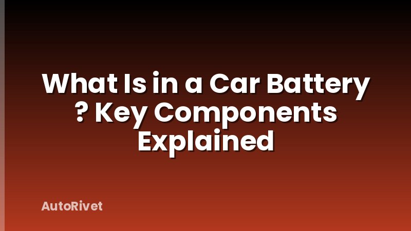 What Is in a Car Battery ? Key Components Explained