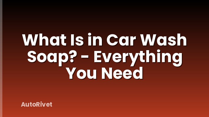 What Is in Car Wash Soap? - Everything You Need