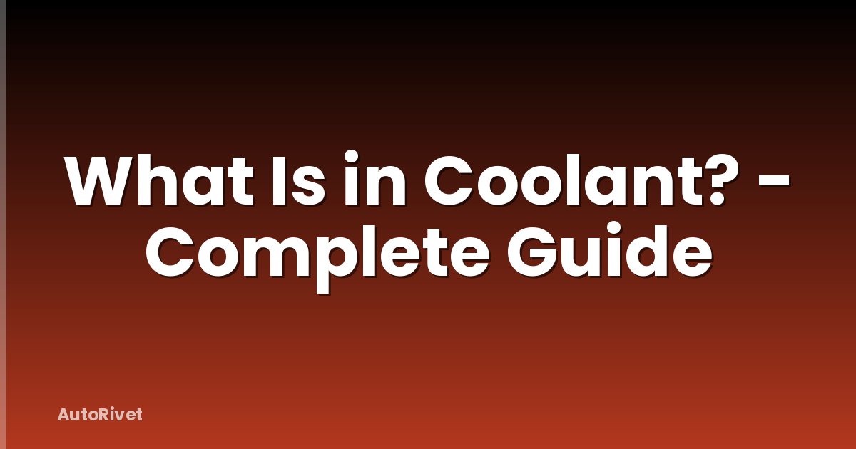 What Is in Coolant? - Complete Guide
