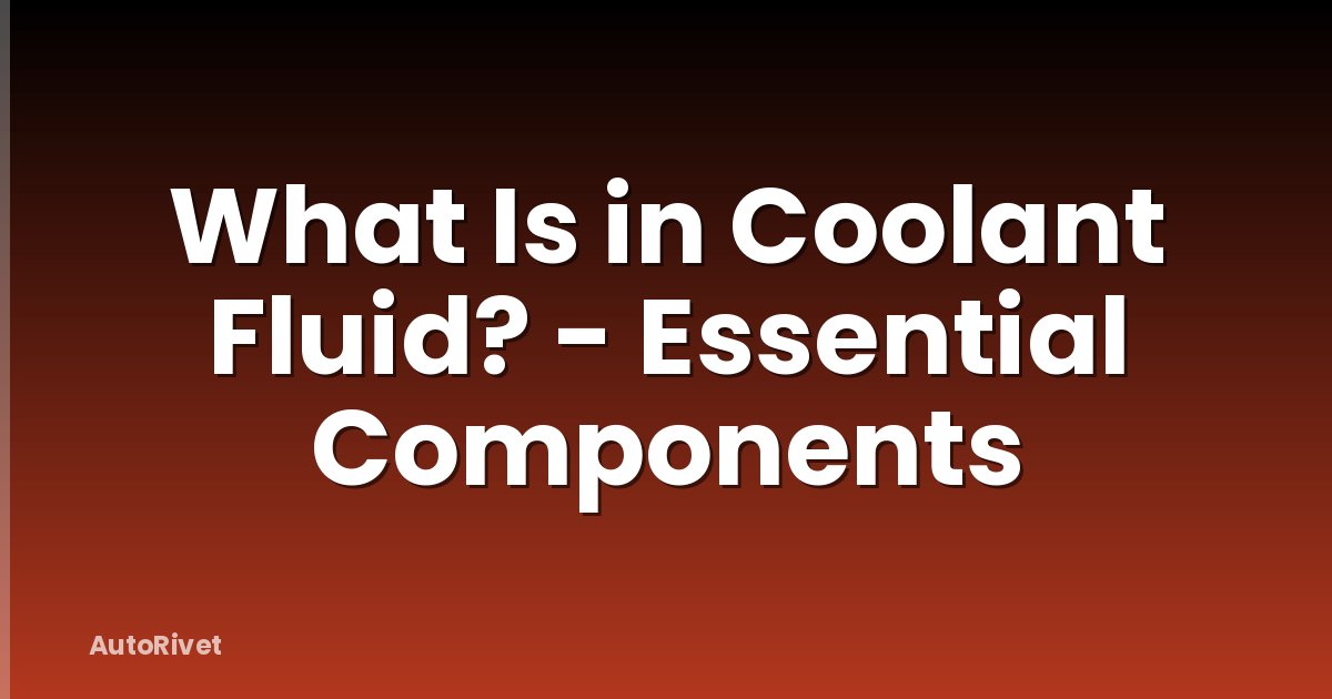 What Is in Coolant Fluid? - Essential Components