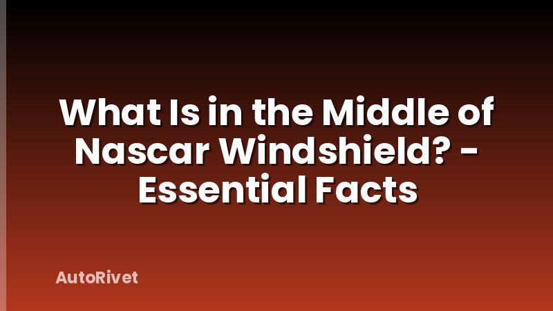 What Is in the Middle of Nascar Windshield? - Essential Facts
