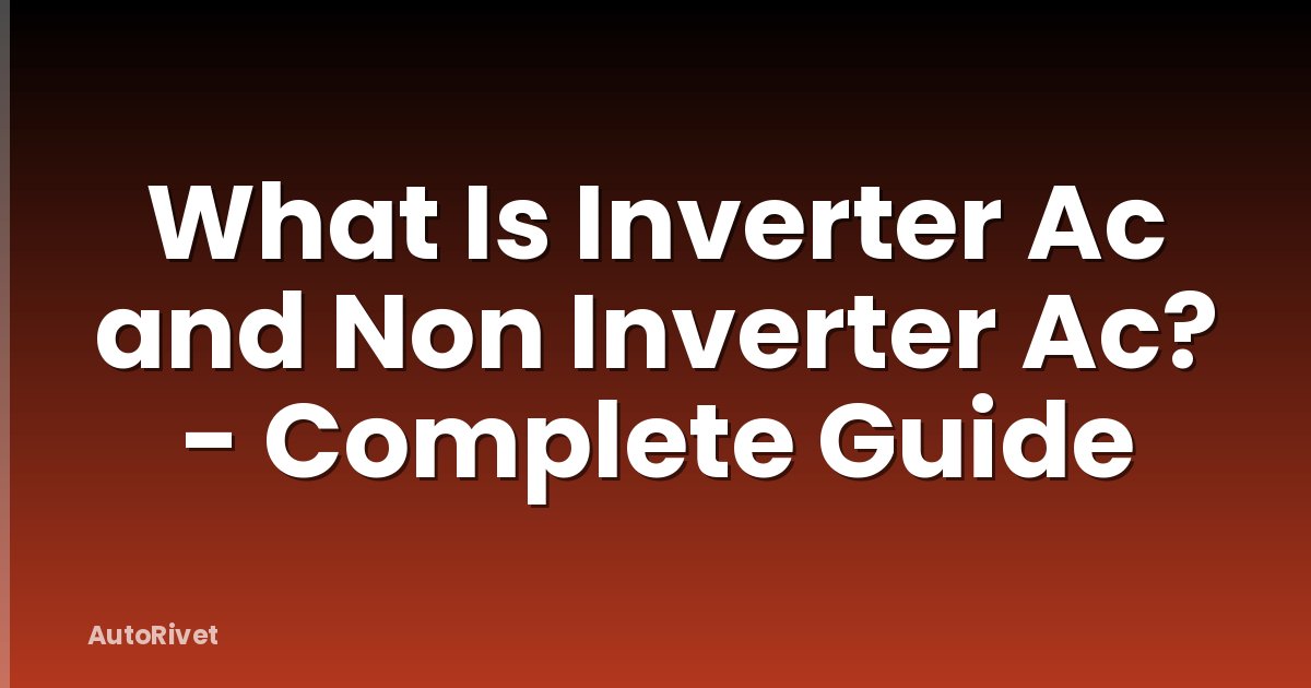 What Is Inverter Ac and Non Inverter Ac? - Complete Guide