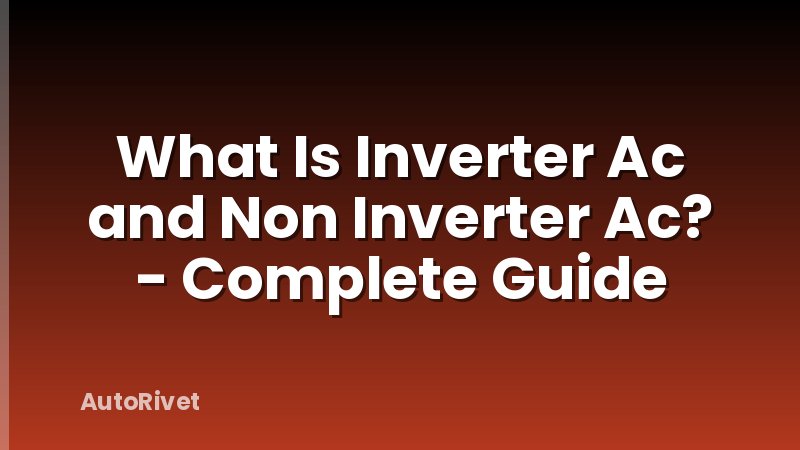 What Is Inverter Ac and Non Inverter Ac? - Complete Guide