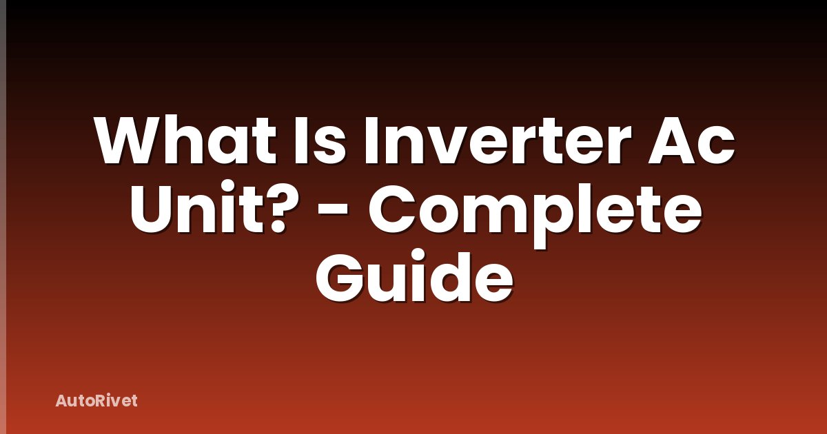 What Is Inverter Ac Unit? - Complete Guide