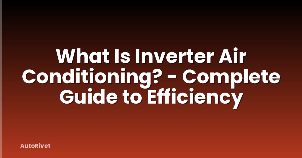 What Is Inverter Air Conditioning? - Complete Guide to Efficiency