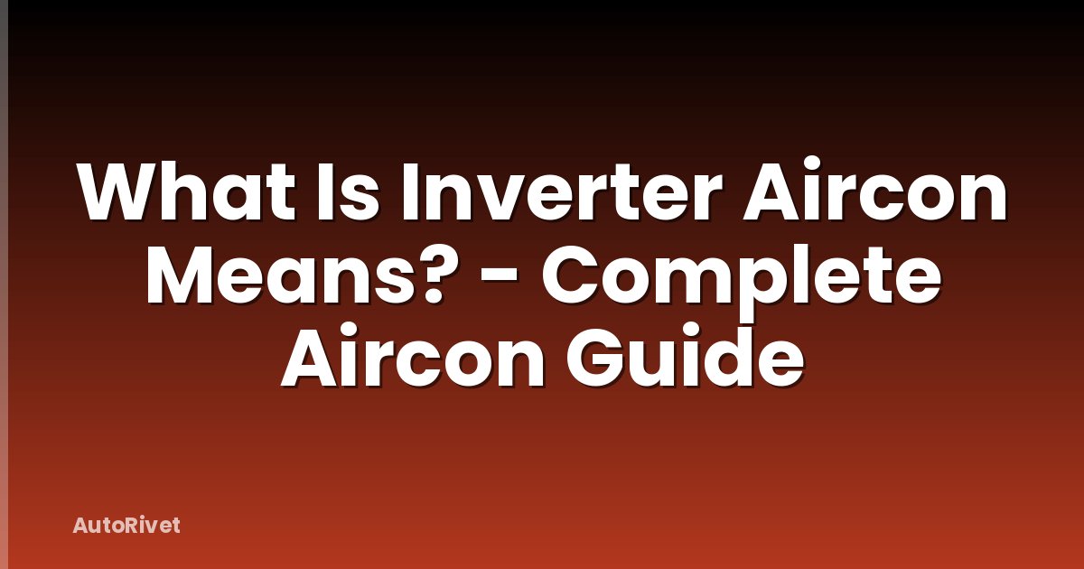 What Is Inverter Aircon Means? - Complete Aircon Guide
