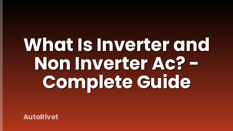 What Is Inverter and Non Inverter Ac? - Complete Guide