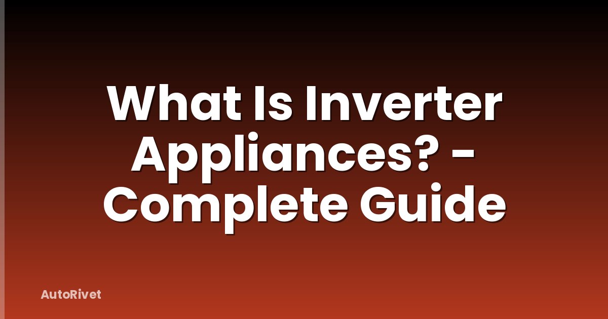 What Is Inverter Appliances? - Complete Guide