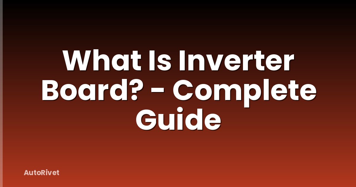 What Is Inverter Board? - Complete Guide