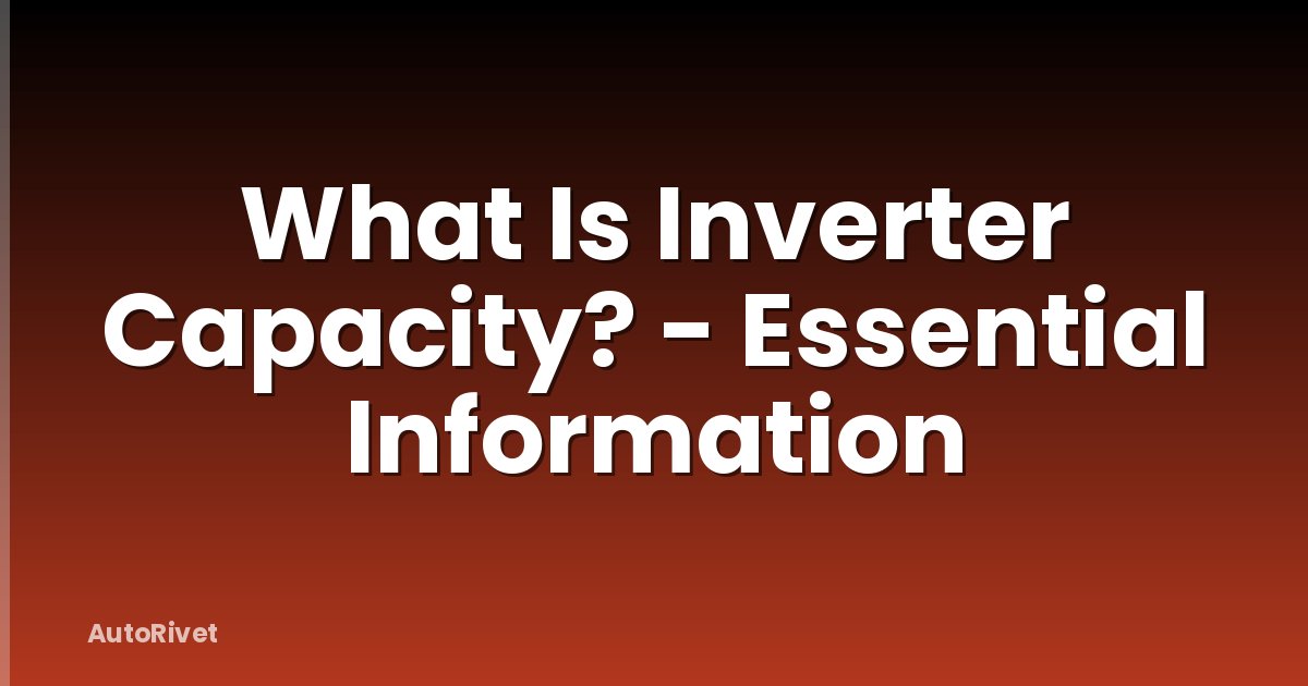 What Is Inverter Capacity? - Essential Information