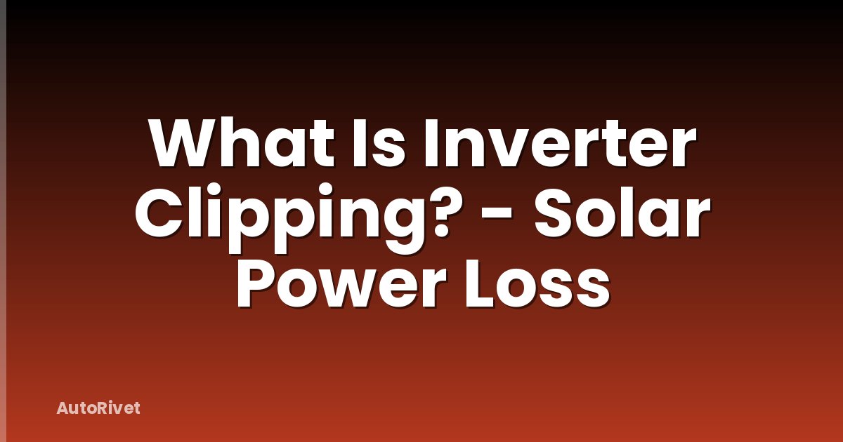 What Is Inverter Clipping? - Solar Power Loss