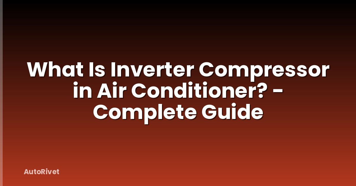 What Is Inverter Compressor in Air Conditioner? - Complete Guide