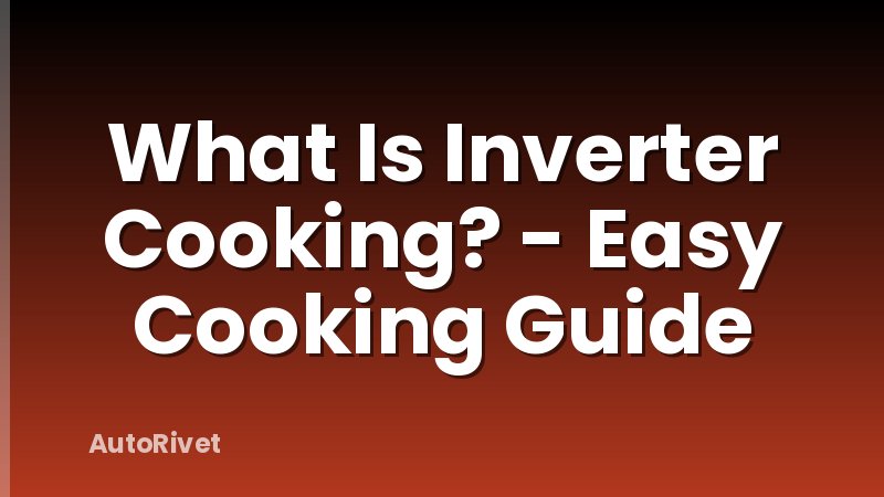 What Is Inverter Cooking? - Easy Cooking Guide