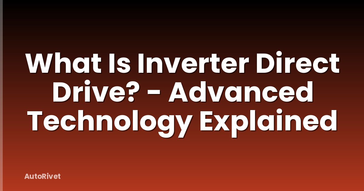 What Is Inverter Direct Drive? - Advanced Technology Explained