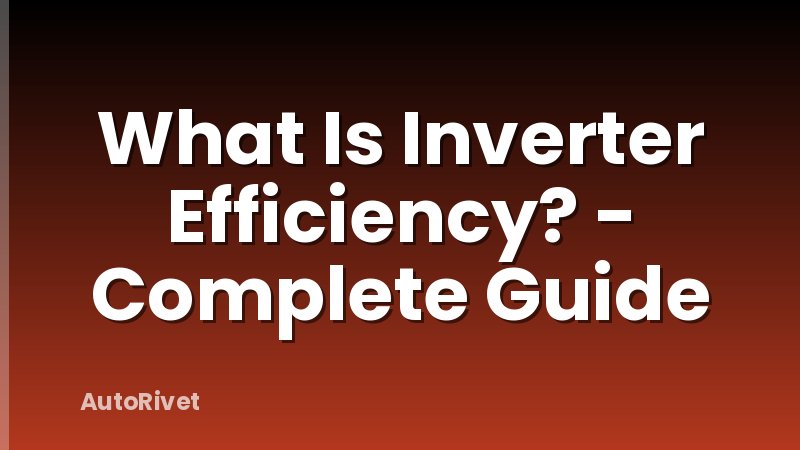 What Is Inverter Efficiency? - Complete Guide