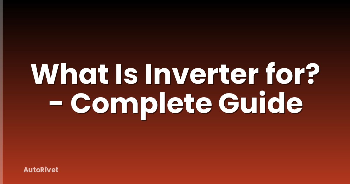 What Is Inverter for? - Complete Guide