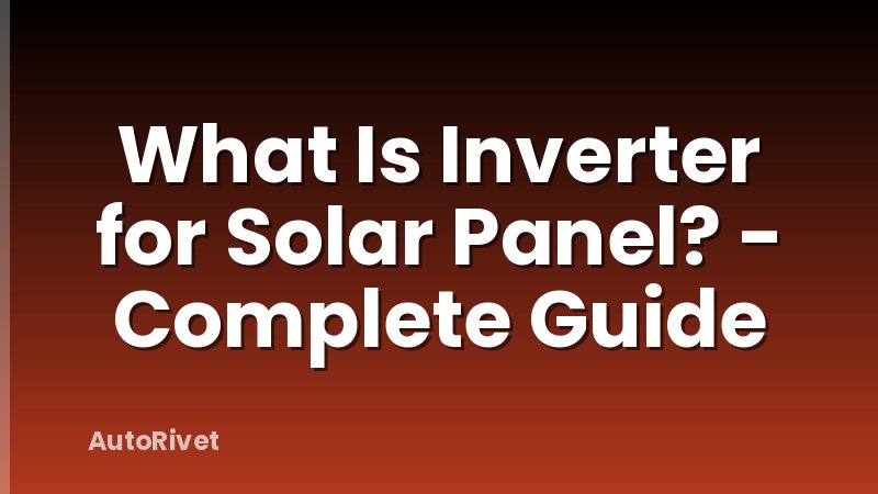 What Is Inverter for Solar Panel? - Complete Guide