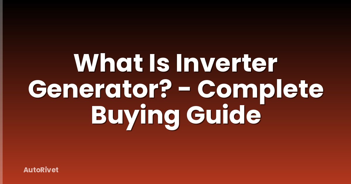 What Is Inverter Generator? - Complete Buying Guide