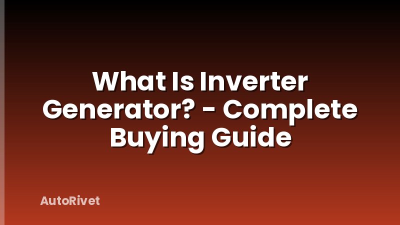 What Is Inverter Generator? - Complete Buying Guide